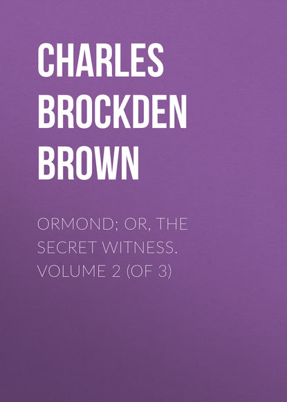 Ormond; Or, The Secret Witness. Volume 2 (of 3) (Charles Brockden Brown). 