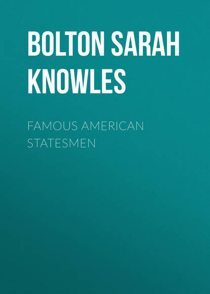 Famous American Statesmen (Bolton Sarah Knowles). 