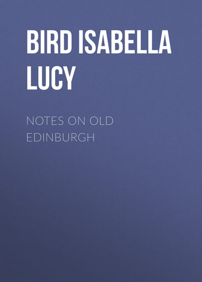 Bird Isabella Lucy — Notes on Old Edinburgh