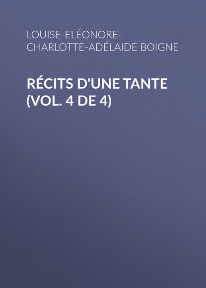 Récits d'une tante (Vol. 4 de 4) (Boigne Louise-Eléonore-Charlotte-Adélaide d'Osmond). 