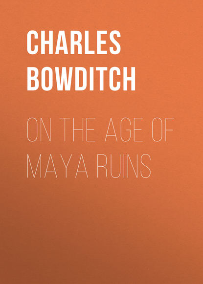 On the Age of Maya Ruins (Bowditch Charles Pickering). 