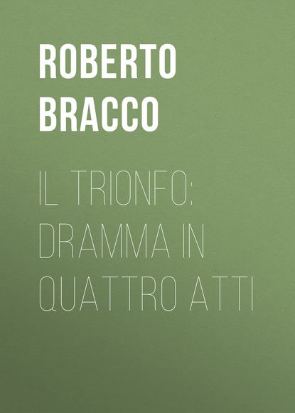 Bracco Roberto — Il trionfo: Dramma in quattro atti
