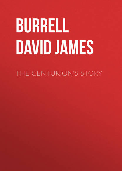 The Centurion's Story (Burrell David James). 