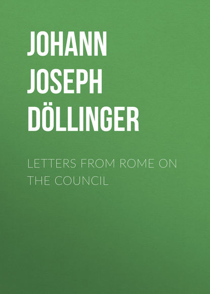 Letters From Rome on the Council (Johann Joseph Ignaz von Döllinger). 