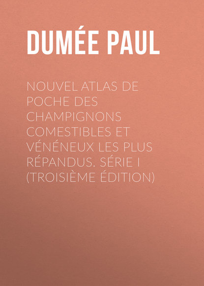 Nouvel atlas de poche des champignons Comestibles et Vénéneux les plus répandus. Série I (Troisième édition) (Dumée Paul). 