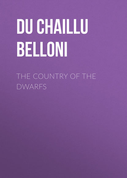 The Country of the Dwarfs (Du Chaillu Paul Belloni). 