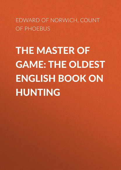 The Master of Game: The Oldest English Book on Hunting (Edward of Norwich). 