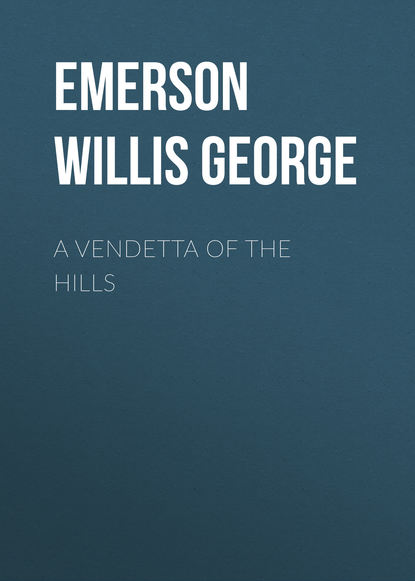 A Vendetta of the Hills (Emerson Willis George). 