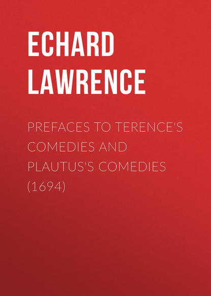 Prefaces to Terence's Comedies and Plautus's Comedies (1694) (Echard Lawrence). 