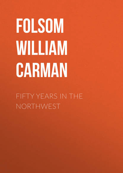 Fifty Years In The Northwest (Folsom William Henry Carman). 