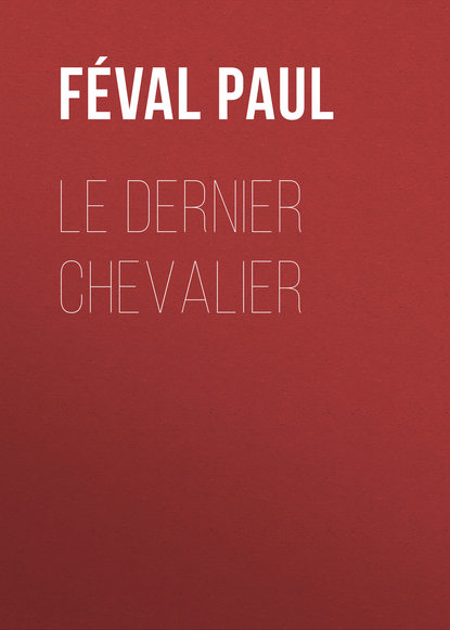 Le dernier chevalier (Féval Paul). 