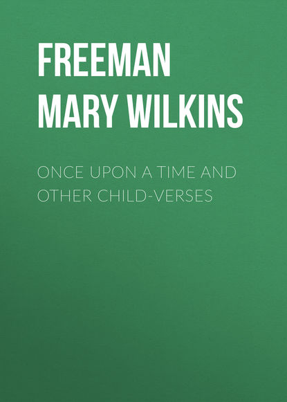 Once Upon a Time and Other Child-Verses (Freeman Mary Eleanor Wilkins). 