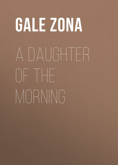 A Daughter of the Morning (Gale Zona). 