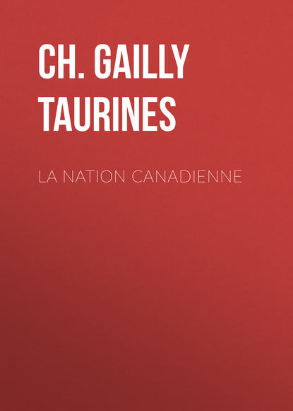 La Nation canadienne (Ch. Gailly de Taurines).  - Скачать | Читать книгу онлайн