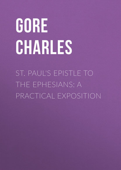 St. Paul's Epistle to the Ephesians: A Practical Exposition (Gore Charles). 