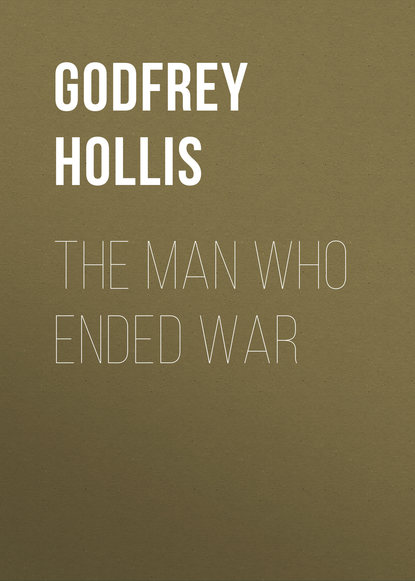 The Man Who Ended War (Godfrey Hollis). 