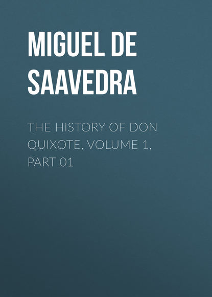 Мигель де Сервантес Сааведра — The History of Don Quixote, Volume 1, Part 01