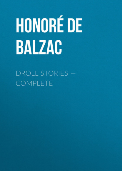 Droll Stories - Complete (Оноре де Бальзак). 