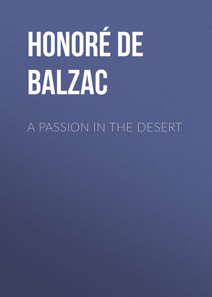 A Passion in the Desert : Оноре де Бальзак
