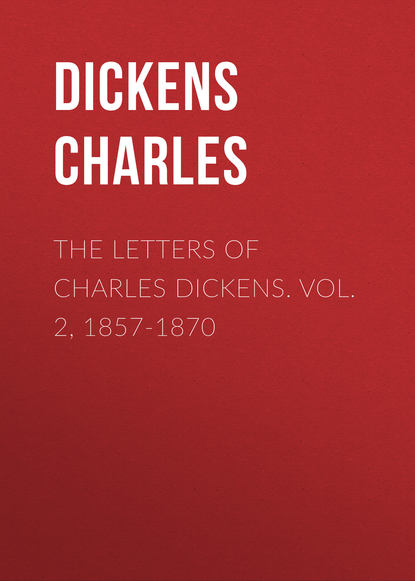 The Letters of Charles Dickens. Vol. 2, 1857-1870  (Чарльз Диккенс). 