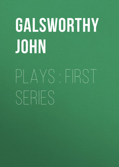 Джон Голсуорси — Plays : First Series