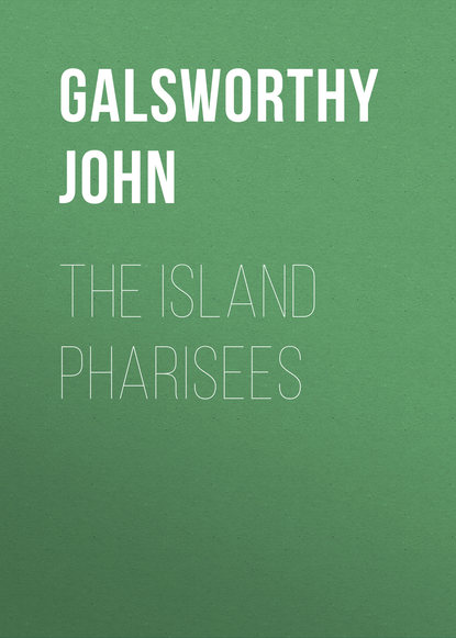 Джон Голсуорси — The Island Pharisees
