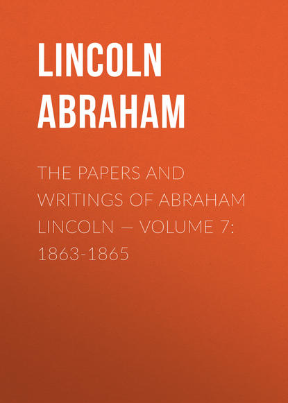 The Papers And Writings Of Abraham Lincoln — Volume 7: 1863-1865 (Lincoln Abraham). 