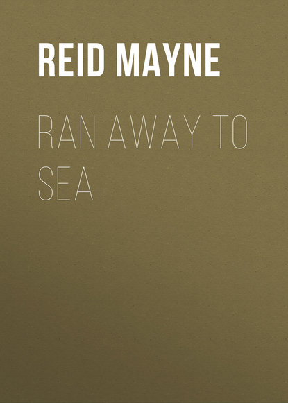 Майн Рид — Ran Away to Sea