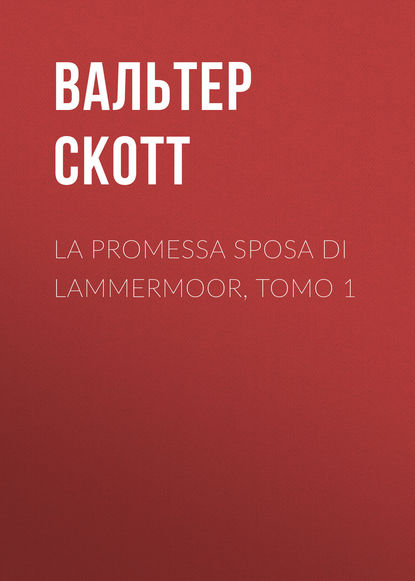 Вальтер Скотт — La promessa sposa di Lammermoor, Tomo 1