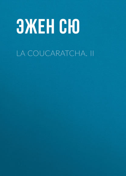 Эжен Сю — La coucaratcha. II