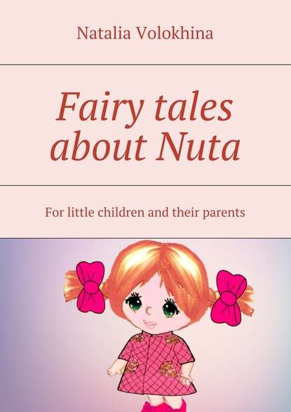 Natalia Volokhina — Fairy tales about Nuta. For little children and their parents