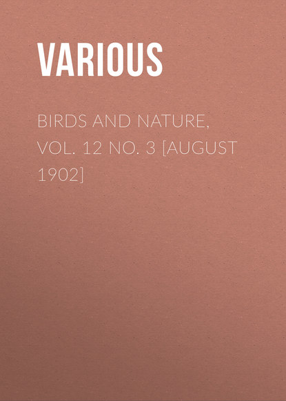 Birds and Nature, Vol. 12 No. 3 [August 1902] - Various
