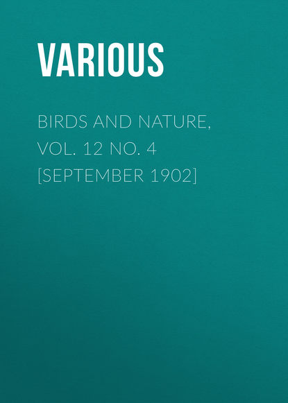 Birds and Nature, Vol. 12 No. 4 [September 1902] - Various