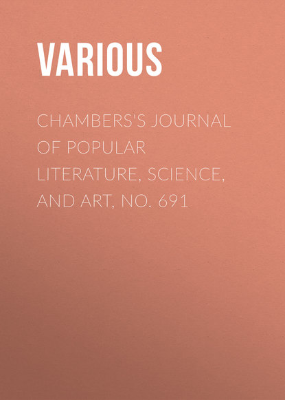 Chambers's Journal of Popular Literature, Science, and Art, No. 691 - Various
