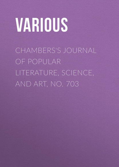 Various — Chambers's Journal of Popular Literature, Science, and Art, No. 703