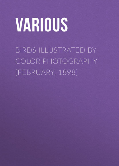 Birds Illustrated by Color Photography [February, 1898] - Various