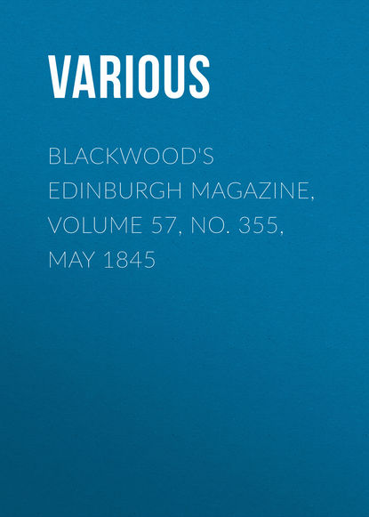 Blackwood s Edinburgh Magazine, Volume 57, No. 355, May 1845