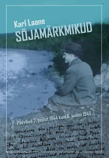 Karl Laane - Sõjamärkmikud. Päevikud 7. juulist 1944 kuni 6. juulini 1945