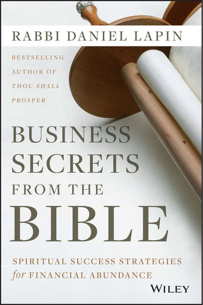 Rabbi Lapin Daniel - Business Secrets from the Bible. Spiritual Success Strategies for Financial Abundance