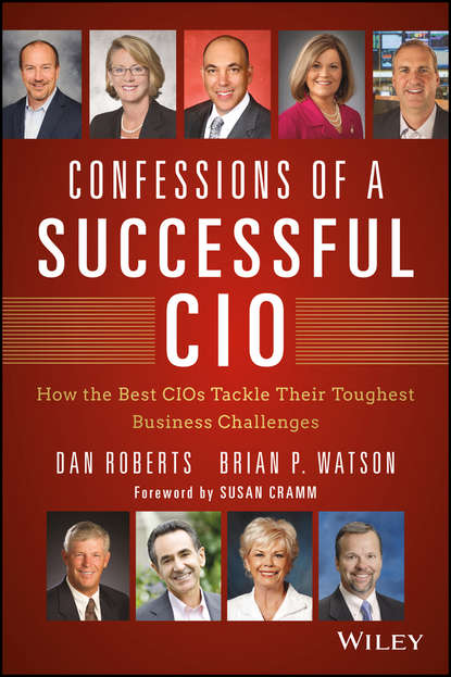Dan Roberts — Confessions of a Successful CIO. How the Best CIOs Tackle Their Toughest Business Challenges