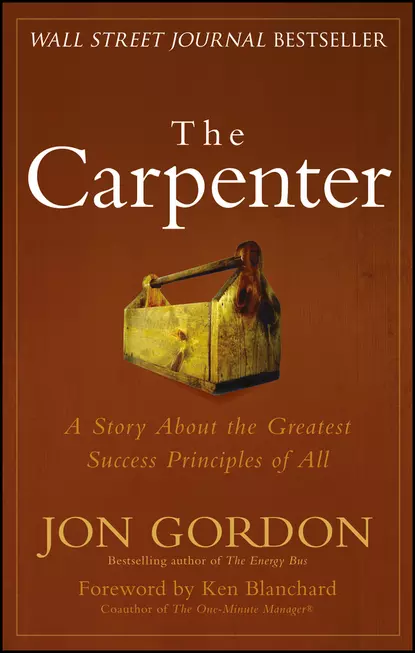 Обложка книги The Carpenter. A Story About the Greatest Success Strategies of All, Ken Blanchard