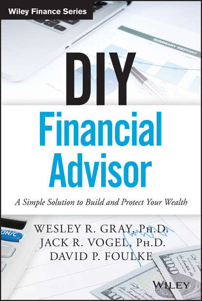 Wesley R. Gray - DIY Financial Advisor. A Simple Solution to Build and Protect Your Wealth