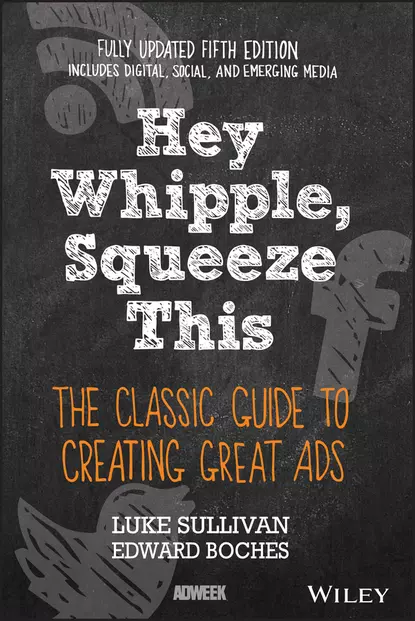 Обложка книги Hey, Whipple, Squeeze This. The Classic Guide to Creating Great Ads, Luke  Sullivan