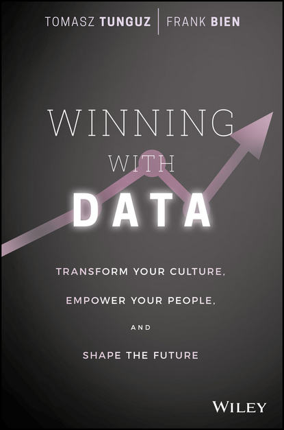 Winning with Data. Transform Your Culture, Empower Your People, and Shape the Future