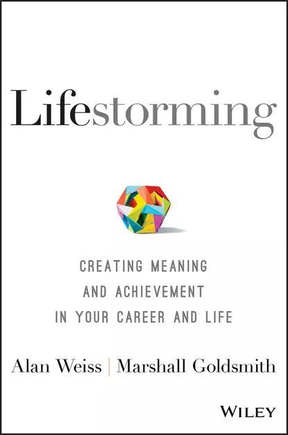 Обложка книги Lifestorming. Creating Meaning and Achievement in Your Career and Life, Alan  Weiss