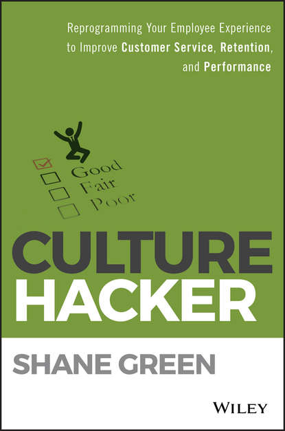 Shane  Green - Culture Hacker. Reprogramming Your Employee Experience to Improve Customer Service, Retention, and Performance