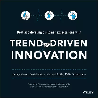 Обложка книги Trend-Driven Innovation. Beat Accelerating Customer Expectations, Alexander  Osterwalder