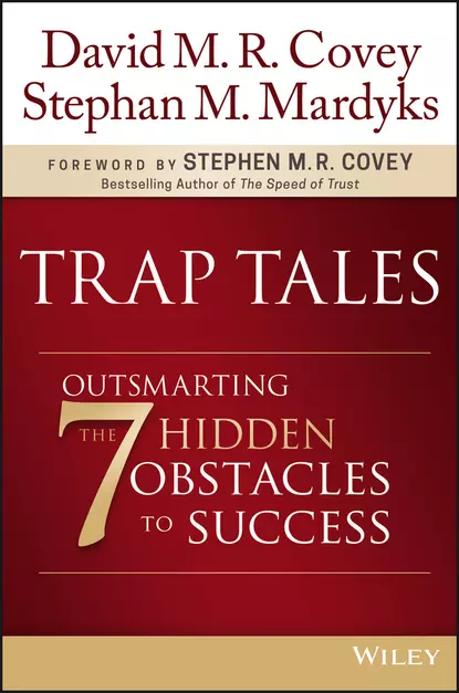 Обложка книги Trap Tales. Outsmarting the 7 Hidden Obstacles to Success, Стивен Кови