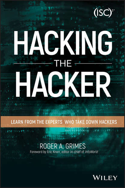 Roger Grimes A. - Hacking the Hacker. Learn From the Experts Who Take Down Hackers