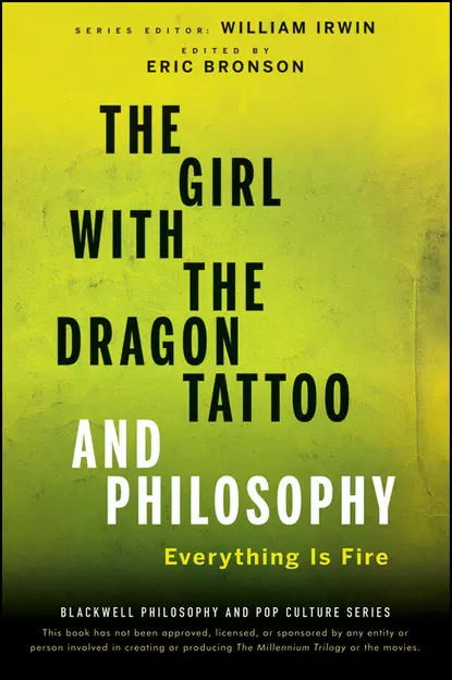 Обложка книги The Girl with the Dragon Tattoo and Philosophy. Everything Is Fire, William  Irwin